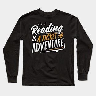 Reading is a Ticket to Adventure Fun Book School Long Sleeve T-Shirt